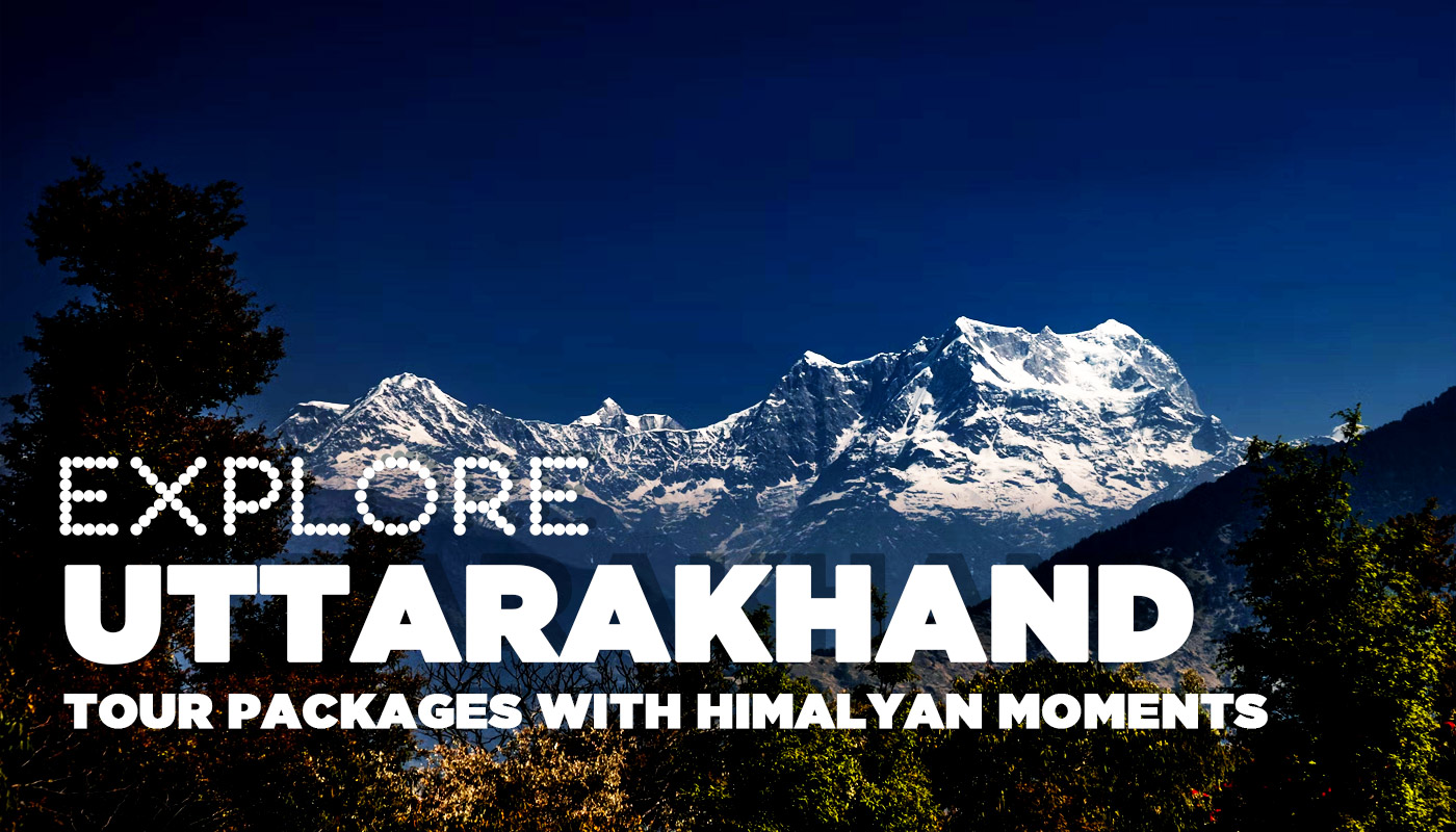 Explore Uttarakhand Tour Packages with Himalayan Moments